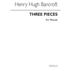 Henry Hugh Bancroft: Three Pieces Organ (For Manuals-pedals Ad Lib)