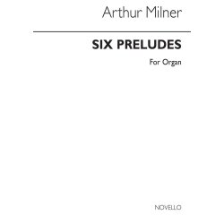 Arthur Milner: Six Preludes Organ