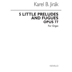 Karel Boleslav Jirak: Five Little Preludes And Fugues Organ