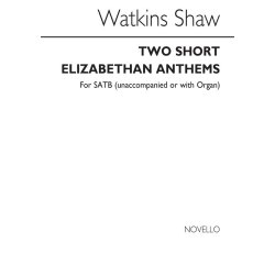 Watkins Shaw: Two Short Elizabethan Anthems for SATB Chorus