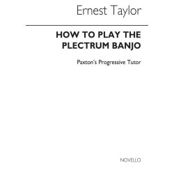 Ernest Taylor: How To Play The Plectrum Banjo - Paxton's Progressive Tutor