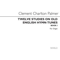 Clement Charlton Palmer: Twelve Studies On Old English Hymn Tunes Book 1 (Organ)