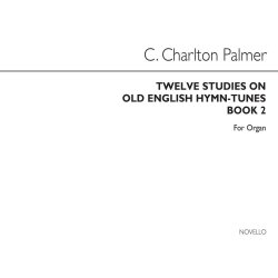 Clement Charlton Palmer: Twelve Studies On Old English Hymn Tunes Book 2 (Organ)