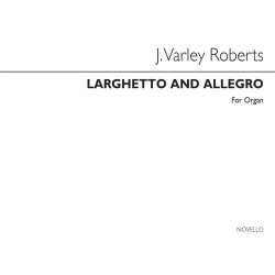 J. Varley Roberts: Larghetto And Allegro For Organ
