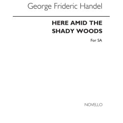 Handel, Gf Here Amid The Shady Woods Sa