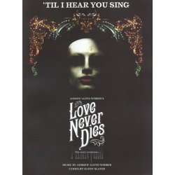 Andrew Lloyd Webber/Glenn Slater: 'Til I Hear You Sing (Love Never Dies)