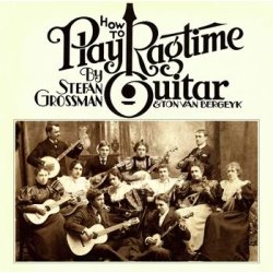 Stefan Grossman/Ton Van Bergeyk: How To Play Ragtime Guitar