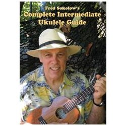 Fred Sokolow: Complete Intermediate Ukulele Guide