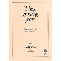 Betty Roe: These Growing Years - Three Songs (High Voice/Piano)