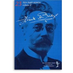 Frank Bridge: Ten Part-Songs - Volume 2