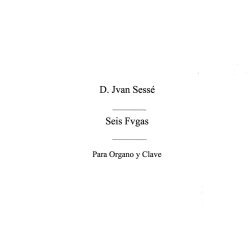Juan De Sesse: Six Fugues For Organ Op.1