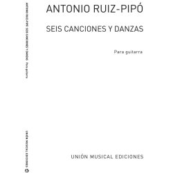 Antonio Ruiz-Pipo: Seis Canciones Y Danzas (Guitar)