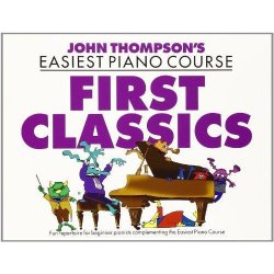 John Thompson's Easiest Piano Course: First Classics