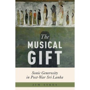 The Musical Gift : Sonic Generosity in Post-War Sri Lanka