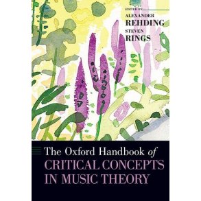 The Oxford Handbook of Critical Concepts : in Music Theory