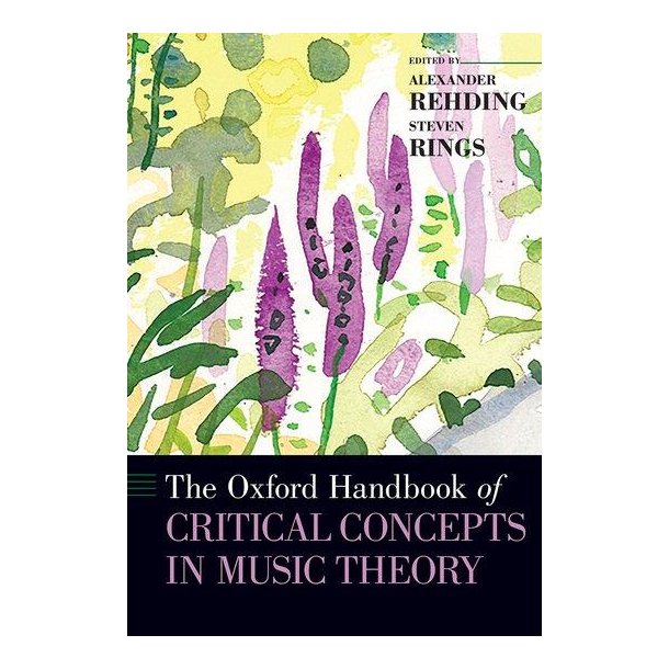 The Oxford Handbook of Critical Concepts : in Music Theory