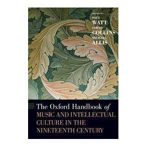 The Oxford Handbook : of Music and Intellectual Culture in the Nineteenth Century