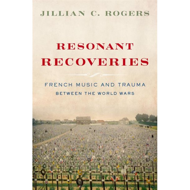 Resonant Recoveries : French Music and Trauma Between the World Wars