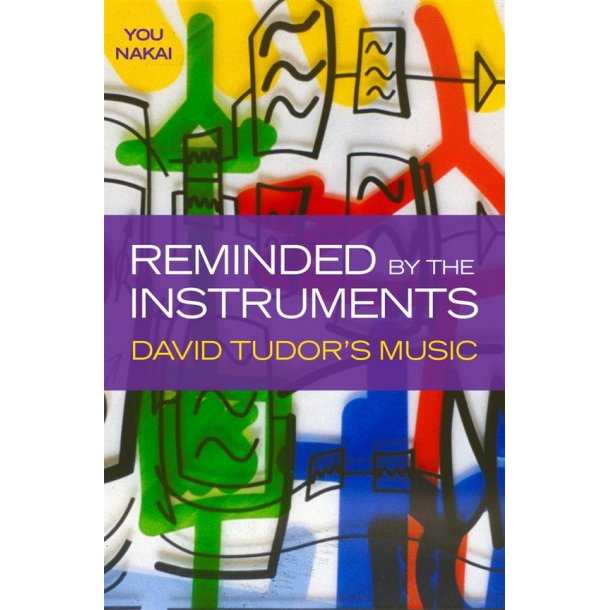 Reminded by the Instruments: David Tudor's Music