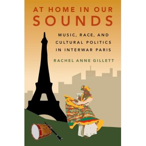At Home in Our Sounds : Music, Race, and Cultural Politics in Interwar Paris