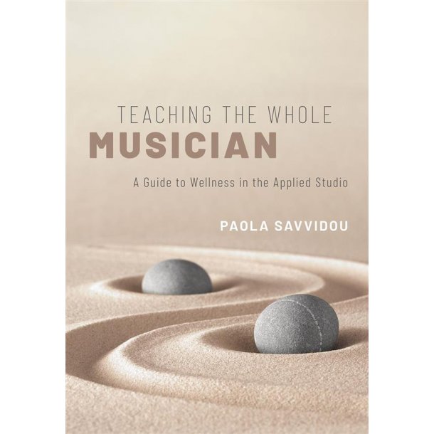 Teaching the Whole Musician : A Guide to Wellness in the Applied Studio (Paperback)