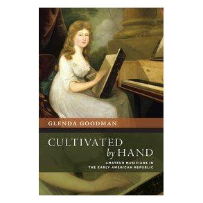 Cultivated by Hand : Amateur Musicians in the Early American Republic