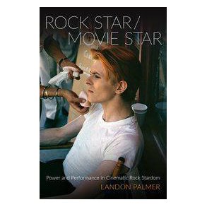 Rock Star/Movie Star : Power and Performance in Cinematic Rock Stardom