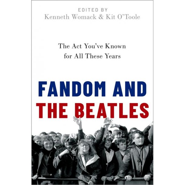 Fandom and the Beatles : The Act You've Known for All These Years (Hardback)
