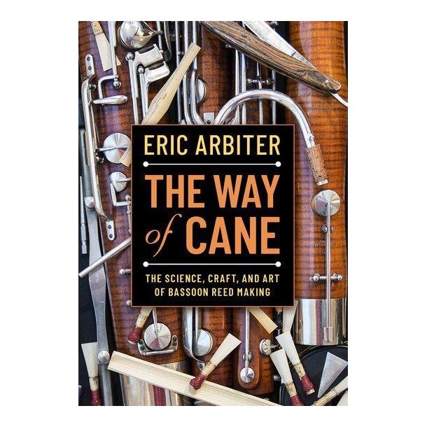 The Way of Cane : The Science, Craft, and Art of Bassoon Reed-making