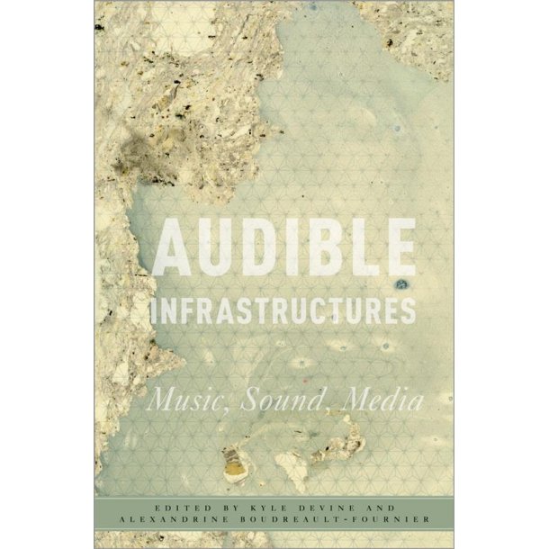 Audible Infrastructures: Music, Sound, Media