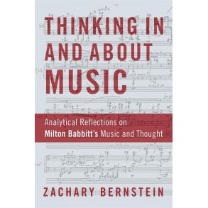 Thinking In and About Music : Analytical Reflections on Milton Babbitt's Music and Thought (Hardback)