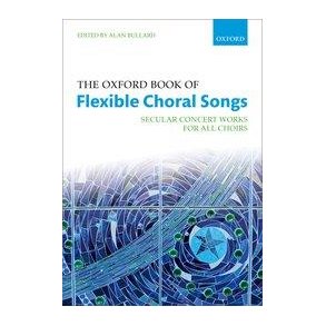 The Oxford Book of Flexible Choral Songs : Secular Concert Works for all Choirs