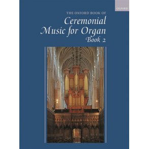 The Oxford Book Of Ceremonial Organ Music : Book 2