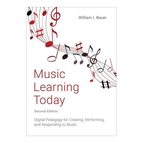 Music Learning Today : Digital Pedagogy for Creating, Performing, and Responding to Music (2nd ed)