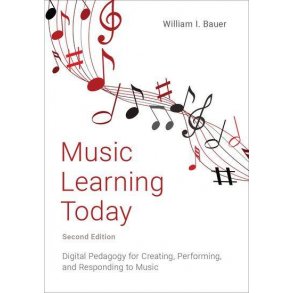 Music Learning Today : Digital Pedagogy for Creating, Performing, and Responding to Music (2nd ed)