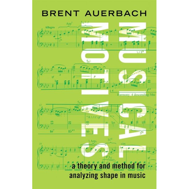 Musical Motives : A Theory and Method for Analyzing Shape in Music