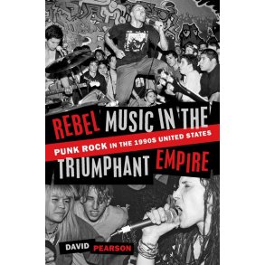 Rebel Music in the Triumphant Empire: : Punk Rock in the 1990s United States