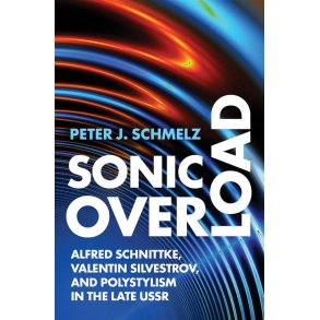 Sonic Overload : Alfred Schnittke, Valentin Silvestrov, and Polystylism in the Late USSR