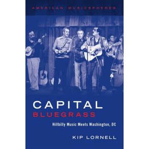 Capital Bluegrass : Hillbilly Music Meets Washington, D.C.