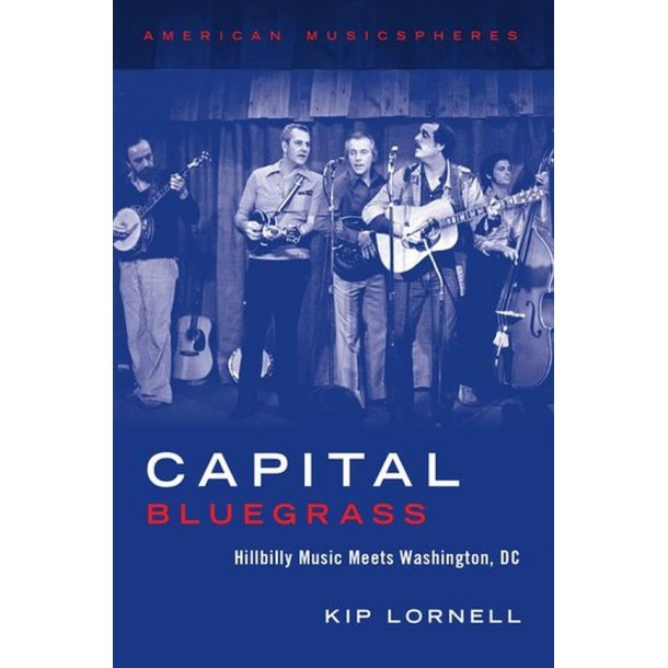 Capital Bluegrass : Hillbilly Music Meets Washington, D.C.