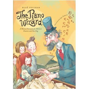 The Piano Wizard : A Musical Fairytale for Thirteen Pianists and One Dog