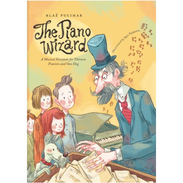 The Piano Wizard : A Musical Fairytale for Thirteen Pianists and One Dog