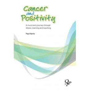 Cancer and Positivity : A musician's journey through illness, learning and teaching