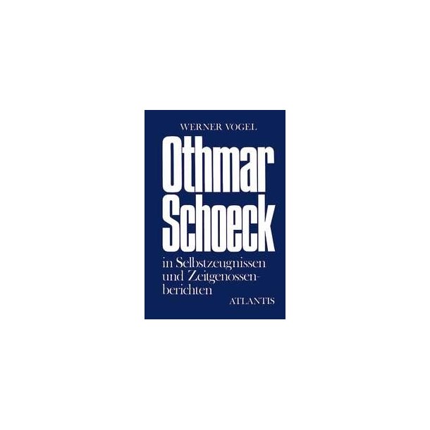 Othmar Schoeck : Leben und Schaffen. Schaffen im Spiegel von Selbstzeugnissen und Zeitgenossenberichten