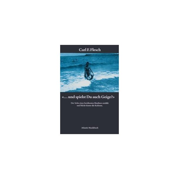 ... und spielst du auch Geige? : Der Sohn eines beruhmten Musikers erzahlt und blickt hinter die Kulissen