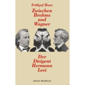 Zwischen Brahms und Wagner : Der Dirigent Hermann Levi