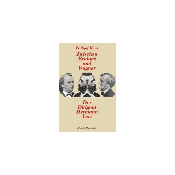 Zwischen Brahms und Wagner : Der Dirigent Hermann Levi