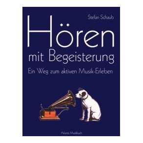Horen mit Begeisterung : Ein Weg zum aktiven Musik-Erleben