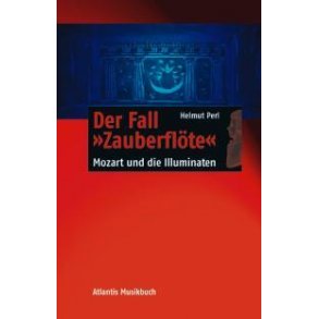 Der Fall Zauberflote : Mozarts Oper im Brennpunkt der Geschichte