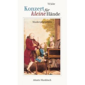 Konzert fur kleine Hande : Geschichten uber Kindheit und Jugend groser Komponisten